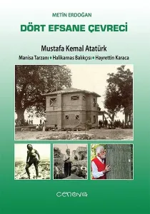 Dört Efsane Çevreci; Mustafa Kemal Atatürk Manisa Tarzanı - Halikamas Balıkçısı - Hayrettin Karaca