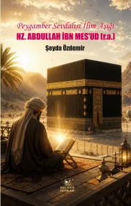 Peygamber Sevdalısı İlim Aşığı HZ. ABDULLAH İBN MES’UD (r.a.)