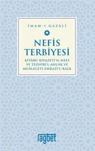 Nefis Terbiyesi;Kitâbü Riyazeti'N-Nefs Ve Tezhibi'l-Ahlâk ve Muâleceti Emrazi'l-Kalb