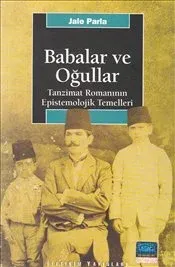 Babalar ve Oğullar (Jale Parla) : Tanzimat Romanının Epistemolojik Temelleri