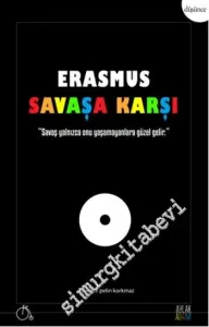 Erasmus Savaşa Karşı: Savaş Yalnızca Onu Yaşamayanlara Güzel Gelir -