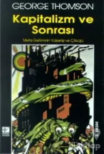 Kapitalizm ve Sonrası Meta Üretiminin Yükselişi ve Çöküşü