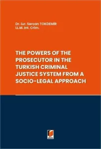 The Powers of the Prosecutor in the Turkish Criminal Justice System from A Socio-Legal Approach