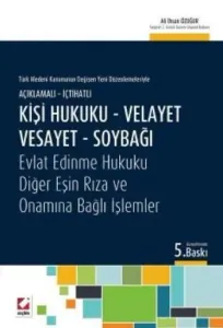 Kişi Hukuku ? Velayet ? Vesayet ? Soybağı; Evlat Edinme Hukuku ? Diğer Eşin Rıza ve Onamına Bağlı İşlemler
