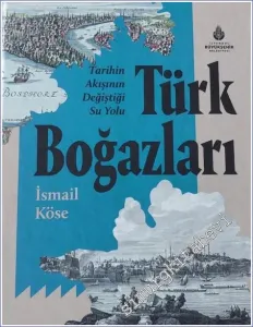 Tarihin Akışının Değiştiği Su Yolu Türk Boğazları CİLTLİ -         2022