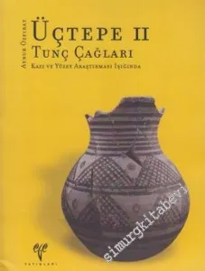 Üçtepe 2: Tunç Çağları Tunç Çağları Kazı ve Yüzey Araştırması Işığında -        2005