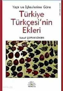 Yapı ve İşlevlerine Göre Türkiye Türkçesi'nin Ekleri