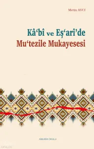 Kâ‘bî ve Eş‘arî’de Mu‘tezile Mukayesesi