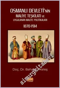 Osmanlı Devleti'nin Maliye Teşkilatı ve Uygulanan Maliye Politikaları (1870-1914) -         2023