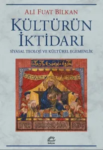 Kültürün İktidarı - Siyasal Teoloji ve Kültürel Egemenlik