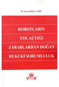 Robotların Yol Açtığı Zararlardan Doğan Hukuki Sorumluluk