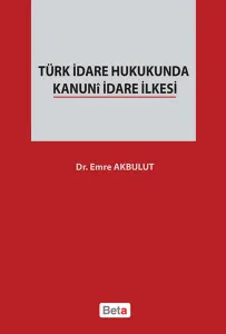 Türk İdare Hukukunda Kanunî İdare İlkesi