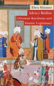 İdris-i Bidlisi: Ottoman Kurdistan and  Islamic Legitimacy
