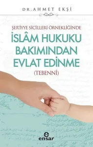 Şer'iyye Sicilleri Örnekliğinde İslâm Hukuku Bakımından Evlat Edinme (Tebennî)