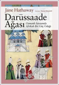 Darüssaade Ağası : Osmanlı Sarayında Afrikalı Bir Güç Odağı  -         2022