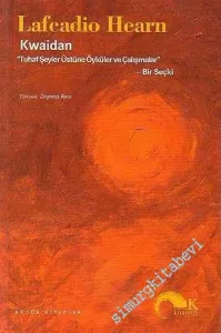Kwaidan Tuhaf Şeyler Üstüne Öyküler ve Çalışmalar - Bir Seçki -        2003