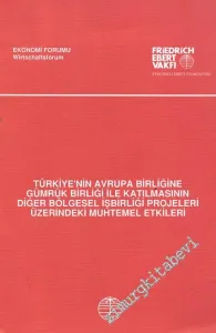 Türkiye'nin Avrupa Birliğine Gümrük Birliği ile Katılmasının Diğer Bölgesel İşbirliği Projeleri Üzerindeki Muhtemel Etkileri -
