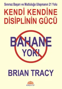 Bahane Yok Kendi Kendine Disiplin Gücü Sınırsız Başarı ve Mutluluğa Ulaşmanın 21 Yolu