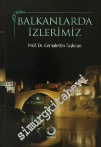Balkanlarda İzlerimiz: Kosova, Arnavutluk, Karadağ, Hırvatistan, Bosna Hersek -