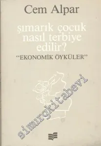 Şımarık Çocuk Nasıl Terbiye Edilir: Ekonomik Öyküler -        1989