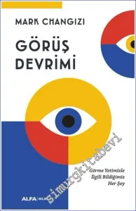 Görüş Devrimi : Görme Yetimizle İlgili Bildiğimiz Her Şey -
