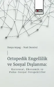 Ortopedik Engellilik ve Sosyal Dışlanma: Kurumsal Ekonomik ve Psiko - Sosyal Perspektifler