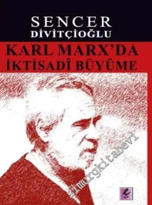 Karl Marx'da İktisadi Büyüme: Marx'ın Görüşleri ve Harrod'la Karşılaştırma -         2012