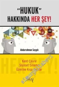 Hukuk Hakkında Her Şey: Kent-Çevre, Siyaset ve Sinema Üzerine Kısa Yazılar -