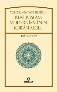 Yol Ayrımındaki Selefilik; Klasik İslâm Modernizminin Kur'ân Algısı