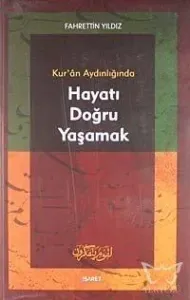 Kur'an Aydınlığında Hayatı Doğru Yaşamak