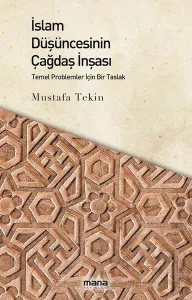 İslam Düşüncesinin Çağdaş İnşası; Temel Problemler İçin Bir Taslak