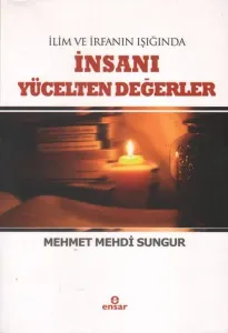 İlim İrfanın Işığında İnsanı  Yücelten Değerler
