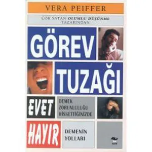 Görev Tuzağı; Evet Demek Zorunluluğu Hissettiğinizde Hayır Demenin Yolları