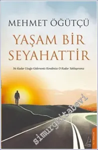 Yaşam Bir Seyahattir : Ne Kadar Uzağa Giderseniz Kendinize O Kadar Yakınlaşırsınız -