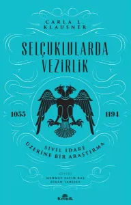 Selçuklularda Vezirlik Sivil İdare Üzerine Bir Araştırma (1055-1194)