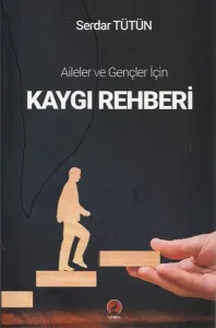 Kaygı Rehberi;Aileler ve Gençler için