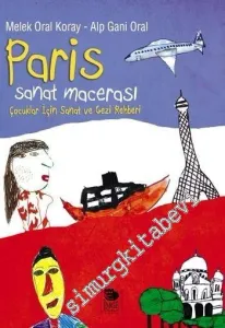 Paris Sanat Macerası: Çocuklar İçin Sanat ve Gezi Rehberi -         2011