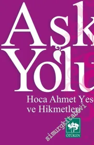 Aşk Yolu: Hoca: Ahmet Yesevi ve Hikmetleri -