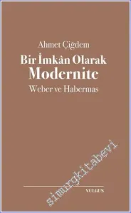 Bir İmkan Olarak Modernite: Weber ve Habermas -         2022