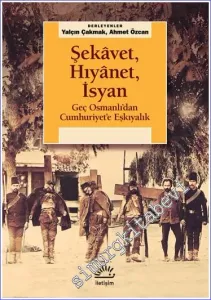 Şekavet Hıyanet İsyan Geç Osmanlı'dan Cumhuriyete Eşkıyalık -