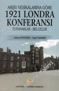 Arşiv Vesikalarına Göre 1921 Londra Konferansı Tutanaklar Belgeler -         2018