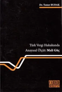 Türk Vergi Hukukunda Anayasal Ölçüt: Mali Güç