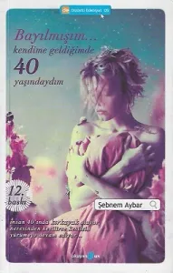 Bayılmışım... Kendime Geldiğimde 40 Yaşındaydım