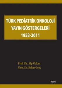 Türk Pediatrik Onkoloji Yayın Göstergeleri 1953-2011 – Alp Özkan, Bahar Genç