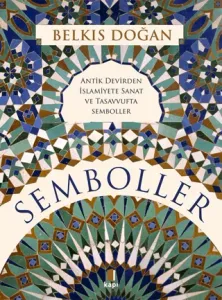 Semboller Antik Devirden İslamiyete Sanat ve Tasavvufta Semboller