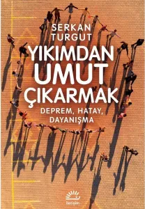 Yıkımdan Umut Çıkarmak