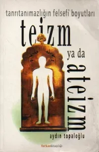 Teizm Ya Da Ateizm - Tanrıtanımazlığın Felsefi Boyutları