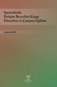 Sporcularda İletişim Becerileri Kaygı Düzeyleri ve Çatışma Eğilimi