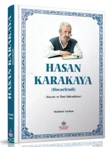 Hasan Karakaya Hocaefendi (Ciltli);Hayatı ve İlmi Mücadelesi