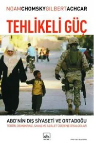 Tehlikeli Güç; Abd´nin Dış Siyaseti ve Ortadoğu: Terör, Demokrasi, Savaş ve Adalet Üzerine Diyalog